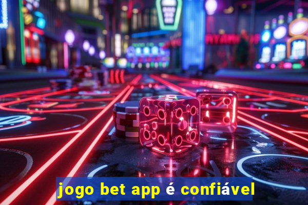 jogo bet app é confiável