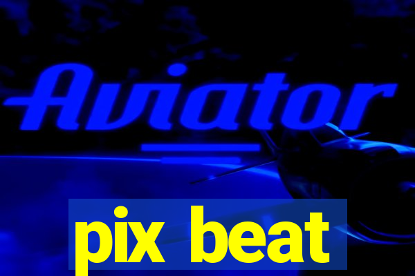 pix beat