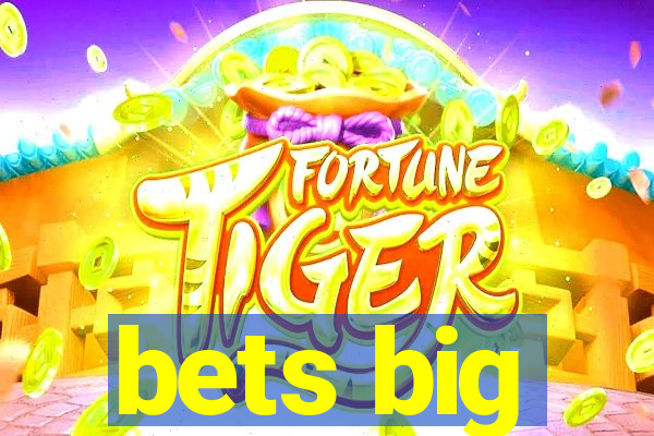 bets big