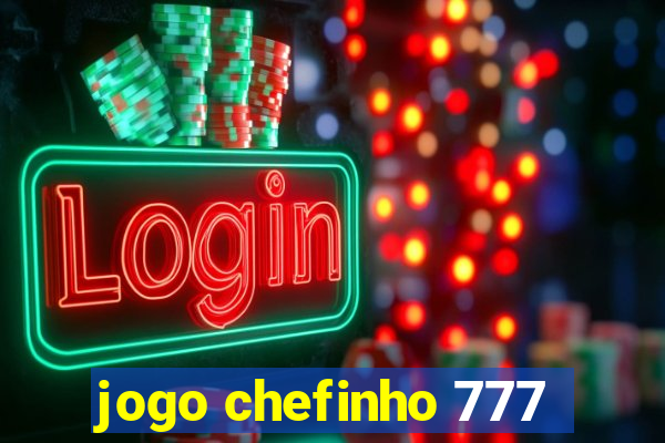 jogo chefinho 777