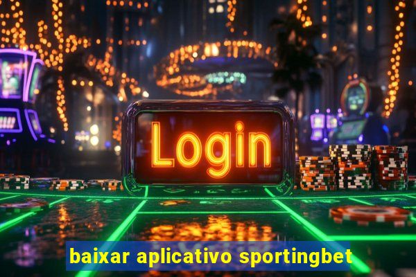 baixar aplicativo sportingbet