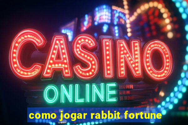 como jogar rabbit fortune