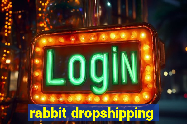 rabbit dropshipping