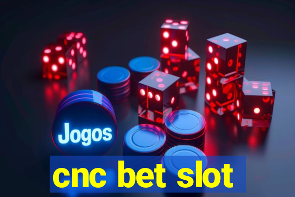 cnc bet slot