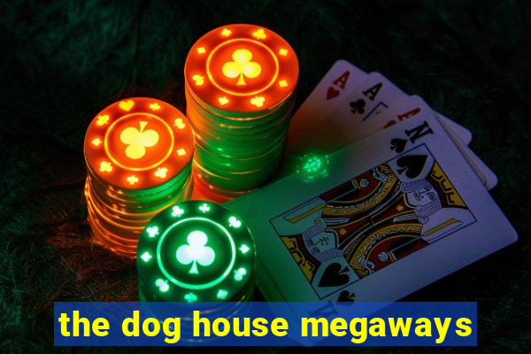 the dog house megaways