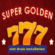 slot drain installation