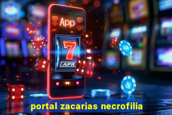 portal zacarias necrofilia