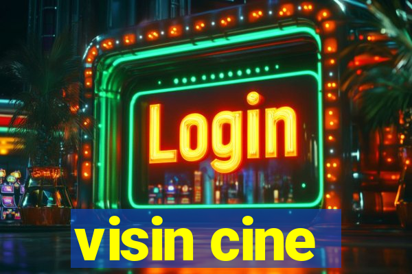 visin cine