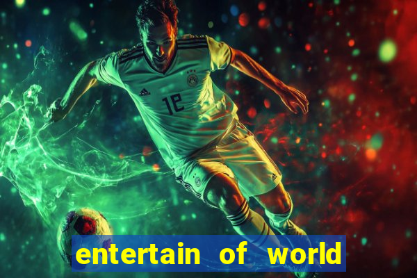 entertain of world big win