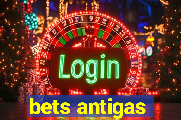 bets antigas