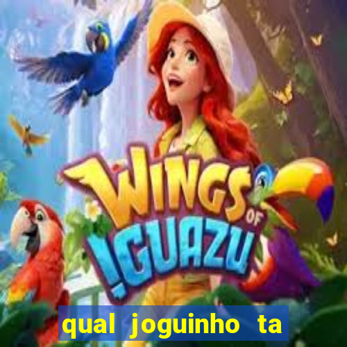 qual joguinho ta pagando agora