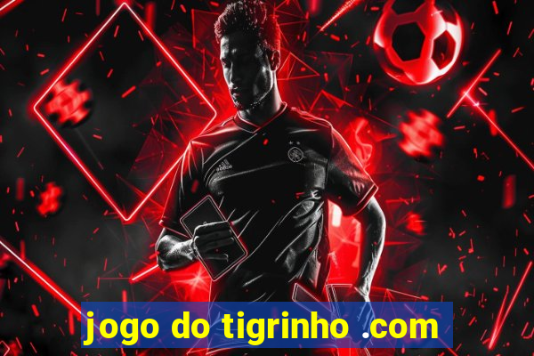 jogo do tigrinho .com