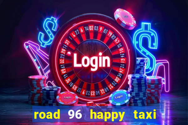 road 96 happy taxi security call password