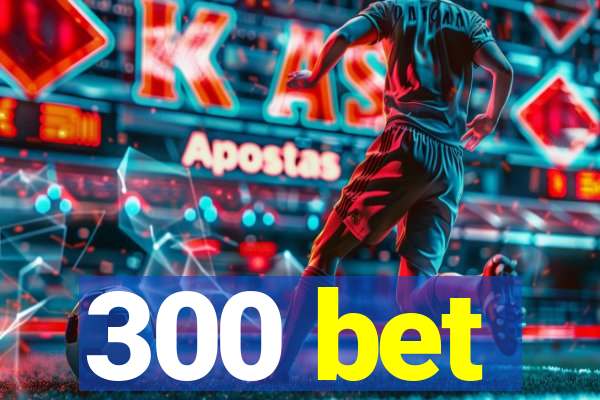 300 bet