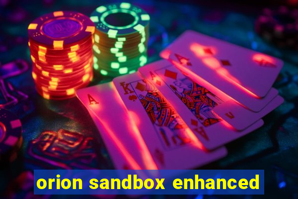 orion sandbox enhanced