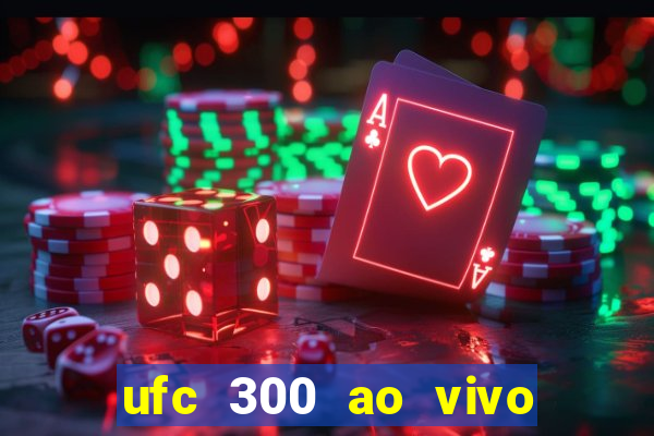 ufc 300 ao vivo online grátis