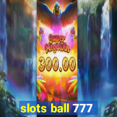 slots ball 777