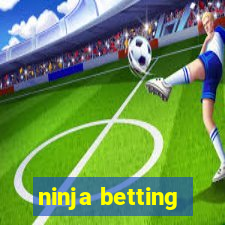 ninja betting