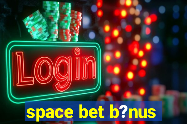 space bet b?nus