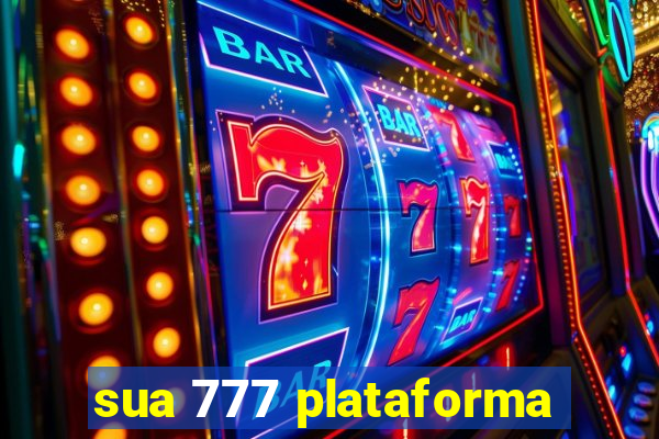 sua 777 plataforma