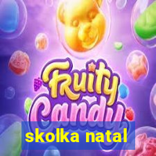 skolka natal