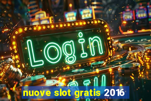 nuove slot gratis 2016