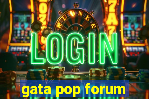 gata pop forum