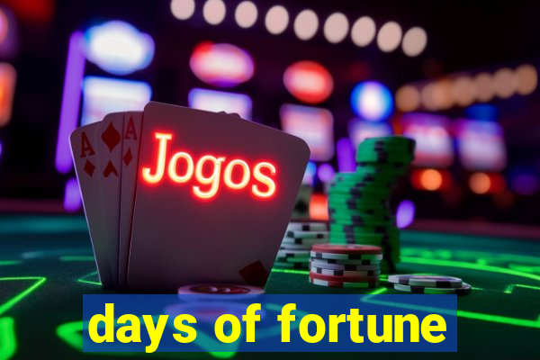 days of fortune