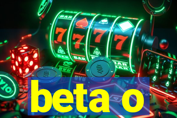 beta o