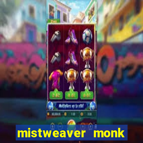 mistweaver monk best in slot