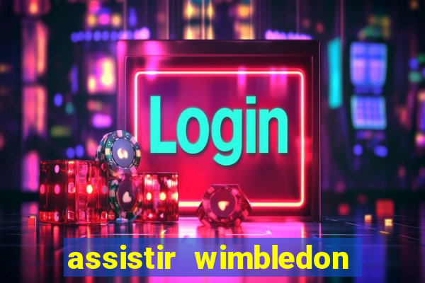 assistir wimbledon ao vivo