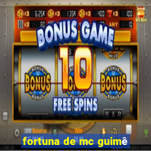 fortuna de mc guimê