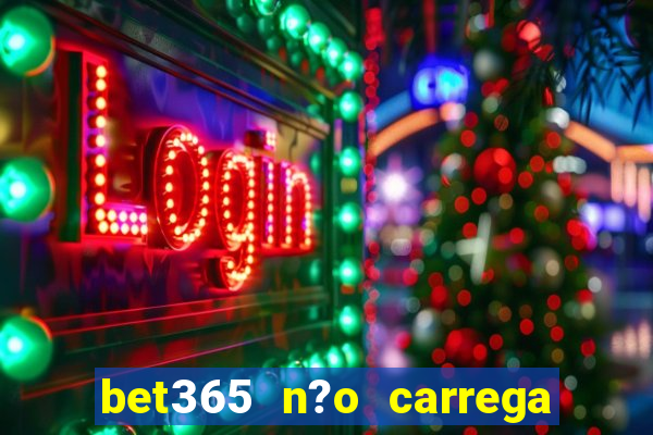 bet365 n?o carrega no celular