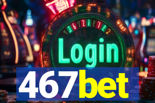 467bet