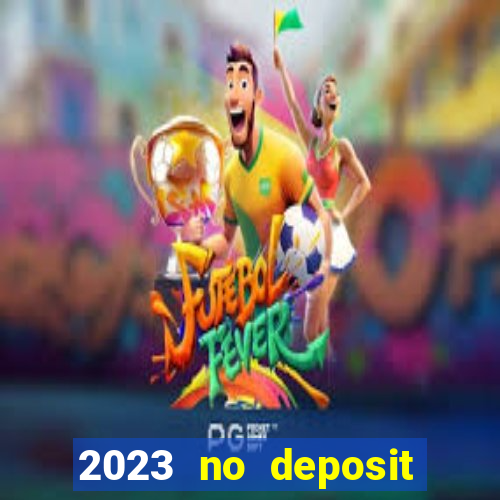 2023 no deposit casino bonus codes