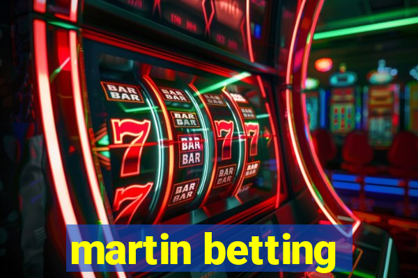 martin betting