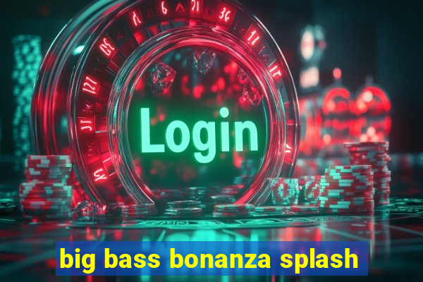 big bass bonanza splash