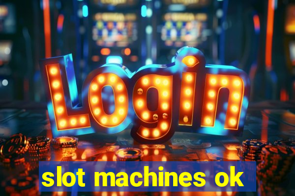 slot machines ok