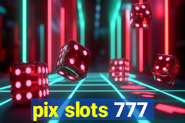 pix slots 777