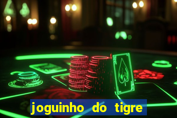 joguinho do tigre que ganha dinheiro