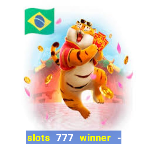 slots 777 winner - casino game