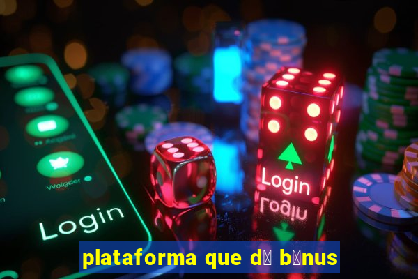 plataforma que d谩 b么nus