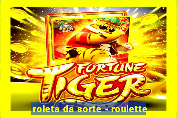 roleta da sorte - roulette