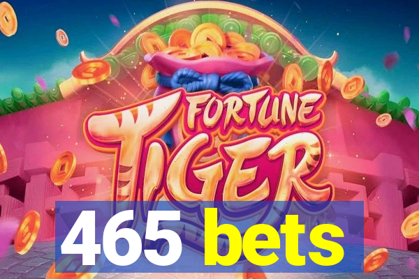 465 bets