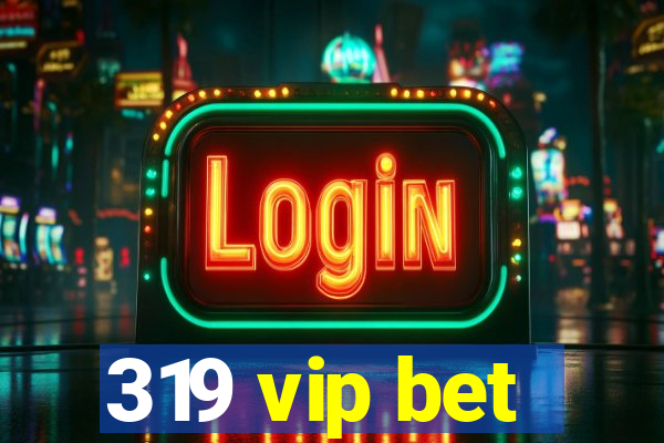 319 vip bet