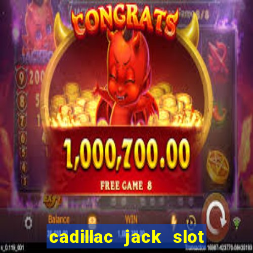 cadillac jack slot machines online