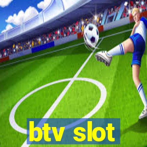 btv slot