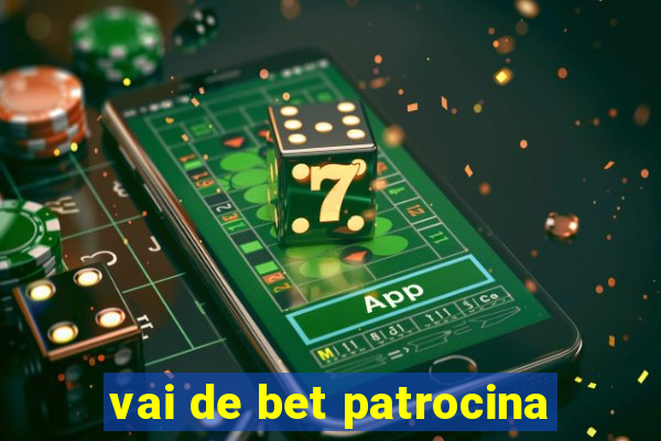 vai de bet patrocina