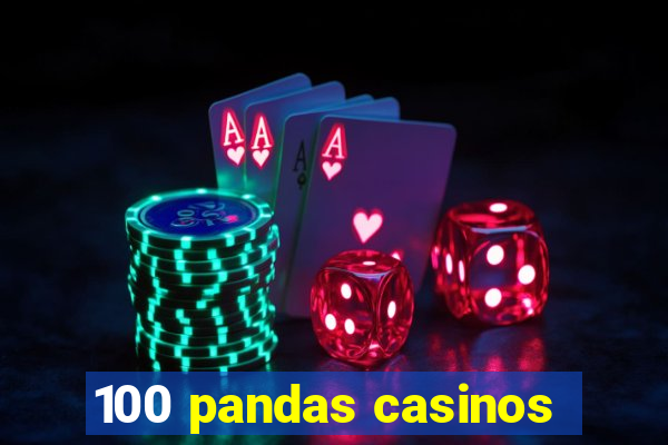 100 pandas casinos