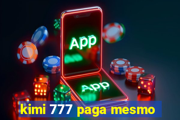 kimi 777 paga mesmo